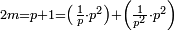 \scriptstyle2m=p+1=\left(\frac{1}{p}\sdot p^2\right)+\left(\frac{1}{p^2}\sdot p^2\right)