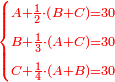 \scriptstyle{\color{red}{\begin{cases}\scriptstyle A+\frac{1}{2}\sdot\left(B+C\right)=30\\\scriptstyle B+\frac{1}{3}\sdot\left(A+C\right)=30\\\scriptstyle C+\frac{1}{4}\sdot\left(A+B\right)=30\\\end{cases}}}