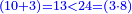 \scriptstyle{\color{blue}{\left(10+3\right)=13<24=\left(3\sdot8\right)}}