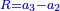 \scriptstyle{\color{blue}{R=a_3-a_2}}