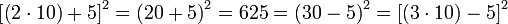 \left[\left(2\sdot10\right)+5\right]^2=\left(20+5\right)^2=625=\left(30-5\right)^2=\left[\left(3\sdot10\right)-5\right]^2