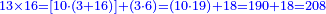 \scriptstyle{\color{blue}{13\times16=\left[10\sdot\left(3+16\right)\right]+\left(3\sdot6\right)=\left(10\sdot19\right)+18=190+18=208}}