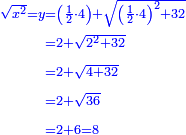 \scriptstyle{\color{blue}{\begin{align}\scriptstyle\sqrt{x^2}=y&\scriptstyle=\left(\frac{1}{2}\sdot4\right)+\sqrt{\left(\frac{1}{2}\sdot4\right)^2+32}\\&\scriptstyle=2+\sqrt{2^2+32}\\&\scriptstyle=2+\sqrt{4+32}\\&\scriptstyle=2+\sqrt{36}\\&\scriptstyle=2+6=8\\\end{align}}}
