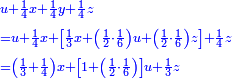 \scriptstyle{\color{blue}{\begin{align}&\scriptstyle u+\frac{1}{4}x+\frac{1}{4}y+\frac{1}{4}z\\&\scriptstyle=u+\frac{1}{4}x+\left[\frac{1}{3}x+\left(\frac{1}{2}\sdot\frac{1}{6}\right)u+\left(\frac{1}{2}\sdot\frac{1}{6}\right)z\right]+\frac{1}{4}z\\&\scriptstyle=\left(\frac{1}{3}+\frac{1}{4}\right)x+\left[1+\left(\frac{1}{2}\sdot\frac{1}{6}\right)\right]u+\frac{1}{3}z\\\end{align}}}