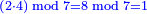 \scriptstyle{\color{blue}{\left(2\sdot4\right)\bmod7=8\bmod7=1}}