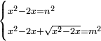 \scriptstyle\begin{cases}\scriptstyle x^2-2x=n^2\\\scriptstyle x^2-2x+\sqrt{x^2-2x}=m^2\end{cases}