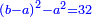 \scriptstyle{\color{blue}{\left(b-a\right)^2-a^2=32}}