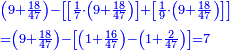 \scriptstyle{\color{blue}{\begin{align}&\scriptstyle\left(9+\frac{18}{47}\right)-\left[\left[\frac{1}{7}\sdot\left(9+\frac{18}{47}\right)\right]+\left[\frac{1}{9}\sdot\left(9+\frac{18}{47}\right)\right]\right]\\&\scriptstyle=\left(9+\frac{18}{47}\right)-\left[\left(1+\frac{16}{47}\right)-\left(1+\frac{2}{47}\right)\right]=7\\\end{align}}}