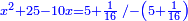 \scriptstyle{\color{blue}{x^2+25-10x=5+\frac{1}{16}\; /-\left(5+\frac{1}{16}\right)}}