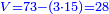 \scriptstyle{\color{blue}{V=73-\left(3\sdot15\right)=28}}