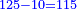 \scriptstyle{\color{blue}{125-10=115}}