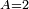 \scriptstyle A=2