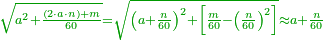 \scriptstyle{\color{OliveGreen}{\sqrt{a^2+\frac{\left(2\sdot a\sdot n\right)+m}{60}}=\sqrt{\left(a+\frac{n}{60}\right)^2+\left[\frac{m}{60}-\left(\frac{n}{60}\right)^2\right]}\approx a+\frac{n}{60}}}