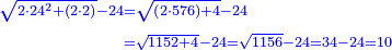 \scriptstyle{\color{blue}{\begin{align}\scriptstyle\sqrt{2\sdot24^2+\left(2\sdot2\right)}-24&\scriptstyle=\sqrt{\left(2\sdot576\right)+4}-24\\&\scriptstyle=\sqrt{1152+4}-24=\sqrt{1156}-24=34-24=10\\\end{align}}}