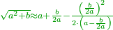 \scriptstyle{\color{OliveGreen}{\sqrt{a^2+b}\approx a+\frac{b}{2a}-\frac{\left(\frac{b}{2a}\right)^2}{2\sdot\left(a-\frac{b}{2a}\right)}}}