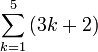 \sum_{k=1}^5 \left(3k+2\right)