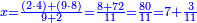 \scriptstyle{\color{blue}{x=\frac{\left(2\sdot4\right)+\left(9\sdot8\right)}{9+2}=\frac{8+72}{11}=\frac{80}{11}=7+\frac{3}{11}}}