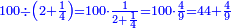 \scriptstyle{\color{blue}{100\div\left(2+\frac{1}{4}\right)=100\sdot\frac{1}{2+\frac{1}{4}}=100\sdot\frac{4}{9}=44+\frac{4}{9}}}