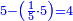 \scriptstyle{\color{blue}{5-\left(\frac{1}{5}\sdot5\right)=4}}
