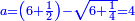 \scriptstyle{\color{blue}{a=\left(6+\frac{1}{2}\right)-\sqrt{6+\frac{1}{4}}=4}}