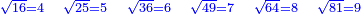 \scriptstyle{\color{blue}{\sqrt{16}=4\quad\sqrt{25}=5\quad\sqrt{36}=6\quad\sqrt{49}=7\quad\sqrt{64}=8\quad\sqrt{81}=9}}