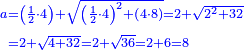 \scriptstyle{\color{blue}{\begin{align}\scriptstyle a&\scriptstyle=\left(\frac{1}{2}\sdot4\right)+\sqrt{\left(\frac{1}{2}\sdot4\right)^2+\left(4\sdot8\right)}=2+\sqrt{2^2+32}\\&\scriptstyle=2+\sqrt{4+32}=2+\sqrt{36}=2+6=8\\\end{align}}}