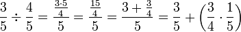 \frac{3}{5}\div\frac{4}{5}=\frac{\frac{3\sdot5}{4}}{5}=\frac{\frac{15}{4}}{5}=\frac{3+\frac{3}{4}}{5}=\frac{3}{5}+\left(\frac{3}{4}\sdot\frac{1}{5}\right)
