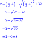 \scriptstyle{\color{blue}{\begin{align}\scriptstyle x&\scriptstyle=\left(\frac{1}{2}\sdot4\right)+\sqrt{\left(\frac{1}{2}\sdot4\right)^2+32}\\&\scriptstyle=2+\sqrt{2^2+32}\\&\scriptstyle=2+\sqrt{4+32}\\&\scriptstyle=2+\sqrt{36}\\&\scriptstyle=2+6=8\\\end{align}}}