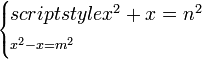 \scriptstyle\begin{cases}scriptstyle x^2+x=n^2\\\scriptstyle x^2-x=m^2\end{cases}