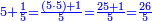 \scriptstyle{\color{blue}{5+\frac{1}{5}=\frac{\left(5\sdot5\right)+1}{5}=\frac{25+1}{5}=\frac{26}{5}}}