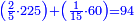 \scriptstyle{\color{blue}{\left(\frac{2}{5}\sdot225\right)+\left(\frac{1}{15}\sdot60\right)=94}}