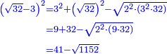 \scriptstyle{\color{blue}{\begin{align}\scriptstyle\left(\sqrt{32}-3\right)^2&\scriptstyle=3^2+\left(\sqrt{32}\right)^2-\sqrt{2^2\sdot\left(3^2\sdot32\right)}\\&\scriptstyle=9+32-\sqrt{2^2\sdot\left(9\sdot32\right)}\\&\scriptstyle=41-\sqrt{1152}\\\end{align}}}