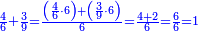 \scriptstyle{\color{blue}{\frac{4}{6}+\frac{3}{9}=\frac{\left(\frac{4}{6}\sdot6\right)+\left(\frac{3}{9}\sdot6\right)}{6}=\frac{4+2}{6}=\frac{6}{6}=1}}