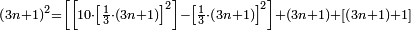 \scriptstyle\left(3n+1\right)^2=\left[\left[10\sdot\left[\frac{1}{3}\sdot\left(3n+1\right)\right]^2\right]-\left[\frac{1}{3}\sdot\left(3n+1\right)\right]^2\right]+\left(3n+1\right)+\left[\left(3n+1\right)+1\right]