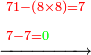 \scriptstyle\xrightarrow{\begin{align}&\scriptstyle{\color{red}{71-\left(8\times8\right)=7}}\\&\scriptstyle{\color{red}{7-7=}}{\color{green}{0}}\\\end{align}}