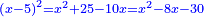 \scriptstyle{\color{blue}{\left(x-5\right)^2=x^2+25-10x=x^2-8x-30}}