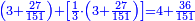 \scriptstyle{\color{blue}{\left(3+\frac{27}{151}\right)+\left[\frac{1}{3}\sdot\left(3+\frac{27}{151}\right)\right]=4+\frac{36}{151}}}