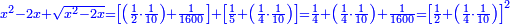 \scriptstyle{\color{blue}{x^2-2x+\sqrt{x^2-2x}=\left[\left(\frac{1}{2}\sdot\frac{1}{10}\right)+\frac{1}{1600}\right]+\left[\frac{1}{5}+\left(\frac{1}{4}\sdot\frac{1}{10}\right)\right]=\frac{1}{4}+\left(\frac{1}{4}\sdot\frac{1}{10}\right)+\frac{1}{1600}=\left[\frac{1}{2}+\left(\frac{1}{4}\sdot\frac{1}{10}\right)\right]^2}}