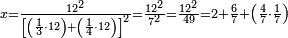 \scriptstyle x=\frac{12^2}{\left[\left(\frac{1}{3}\sdot12\right)+\left(\frac{1}{4}\sdot12\right)\right]^2}=\frac{12^2}{7^2}=\frac{12^2}{49}=2+\frac{6}{7}+\left(\frac{4}{7}\sdot\frac{1}{7}\right)