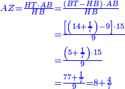 \scriptstyle{\color{blue}{\begin{align}\scriptstyle AZ=\frac{HT\sdot AB}{HB}&\scriptstyle=\frac{\left(BT-HB\right)\sdot AB}{HB}\\&\scriptstyle=\frac{\left[\left(14+\frac{1}{7}\right)-9\right]\sdot 15}{9}\\&\scriptstyle=\frac{\left(5+\frac{1}{7}\right)\sdot15}{9}\\&\scriptstyle=\frac{77+\frac{1}{7}}{9}=8+\frac{4}{7}\\\end{align}}}