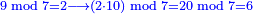 \scriptstyle{\color{blue}{9\bmod7=2\longrightarrow\left(2\sdot10\right)\bmod7=20\bmod7=6}}