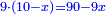 \scriptstyle{\color{blue}{9\sdot\left(10-x\right)=90-9x}}