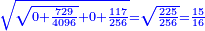 \scriptstyle{\color{blue}{\sqrt{\sqrt{0+\frac{729}{4096}}+0+\frac{117}{256}}=\sqrt{\frac{225}{256}}=\frac{15}{16}}}