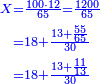 \scriptstyle{\color{blue}{\begin{align}\scriptstyle X&\scriptstyle=\frac{100\sdot12}{65}=\frac{1200}{65}\\&\scriptstyle=18+\frac{13+\frac{55}{65}}{30}\\&\scriptstyle=18+\frac{13+\frac{11}{13}}{30}\\\end{align}}}