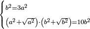 \scriptstyle\begin{cases}\scriptstyle b^2=3a^2\\\scriptstyle\left(a^2+\sqrt{a^2}\right)\sdot\left(b^2+\sqrt{b^2}\right)=10b^2\end{cases}