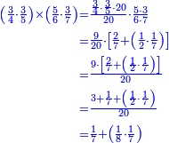 {\color{blue}{\begin{align}\scriptstyle\left(\frac{3}{4}\sdot\frac{3}{5}\right)\times\left(\frac{5}{6}\sdot\frac{3}{7}\right)&\scriptstyle=\frac{\frac{3}{4}\sdot\frac{3}{5}\sdot20}{20}\sdot\frac{5\sdot3}{6\sdot7}\\&\scriptstyle=\frac{9}{20}\sdot\left[\frac{2}{7}+\left(\frac{1}{2}\sdot\frac{1}{7}\right)\right]\\&\scriptstyle=\frac{9\sdot\left[\frac{2}{7}+\left(\frac{1}{2}\sdot\frac{1}{7}\right)\right]}{20}\\&\scriptstyle=\frac{3+\frac{1}{7}+\left(\frac{1}{2}\sdot\frac{1}{7}\right)}{20}\\&\scriptstyle=\frac{1}{7}+\left(\frac{1}{8}\sdot\frac{1}{7}\right)\\\end{align}}}