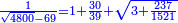 \scriptstyle{\color{blue}{\frac{1}{\sqrt{4800}-69}=1+\frac{30}{39}+\sqrt{3+\frac{237}{1521}}}}