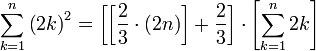 \sum_{k=1}^n\left(2k\right)^2=\left[\left[\frac{2}{3}\sdot\left(2n\right)\right]+\frac{2}{3}\right]\sdot\left[\sum_{k=1}^n 2k\right]