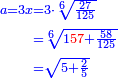 \scriptstyle{\color{blue}{\begin{align}\scriptstyle a=3x&\scriptstyle=3\sdot\sqrt[6]{\frac{27}{125}}\\&\scriptstyle=\sqrt[6]{1{\color{red}{57}}+\frac{58}{125}}\\&\scriptstyle=\sqrt{5+\frac{2}{5}}\\\end{align}}}
