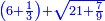 \scriptstyle{\color{blue}{\left(6+\frac{1}{3}\right)+\sqrt{21+\frac{7}{9}}}}